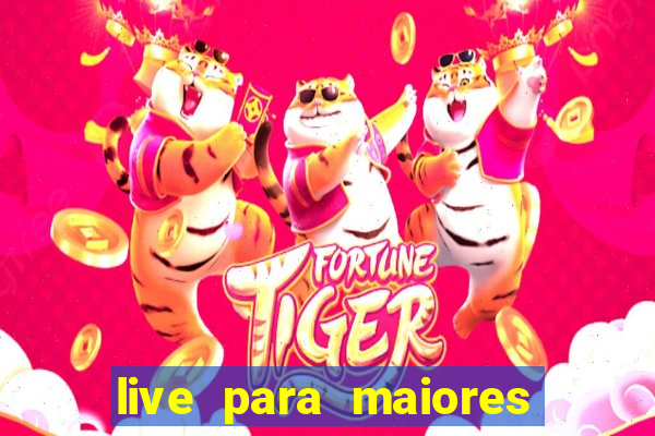 live para maiores de 18